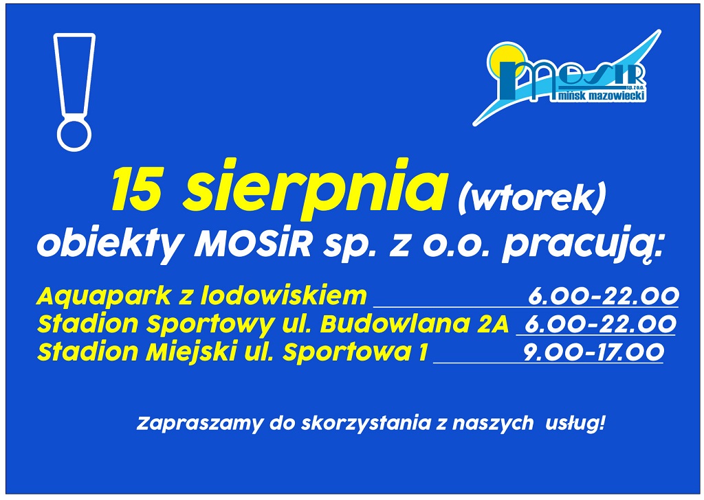 15 sierpnia 2023 obiekty MOSiR pracują: Aquapark 6-22 Stadion Sportowy ul. Budowlana 2A 6-22 Stadion Miejski ul. Sportowa 1 9-17