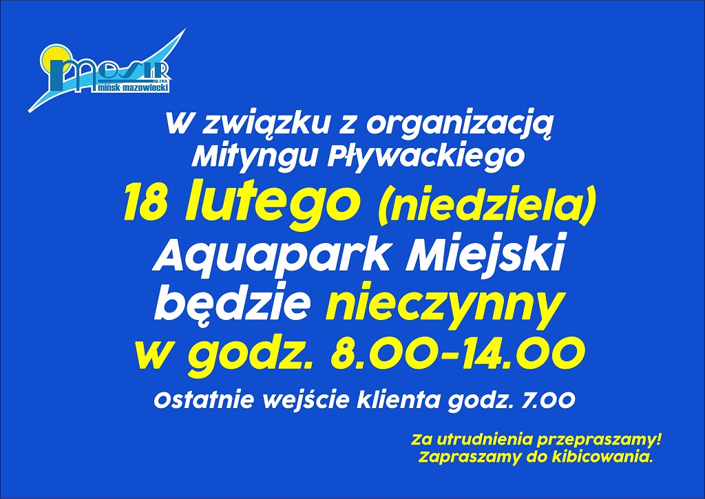 Mityngu Pływackiego 18 lutego (niedziela) Aquapark Miejski będzie nieczynny w godz. 8:00-14:00 ostatnie wejście Klienta godz. 7:00