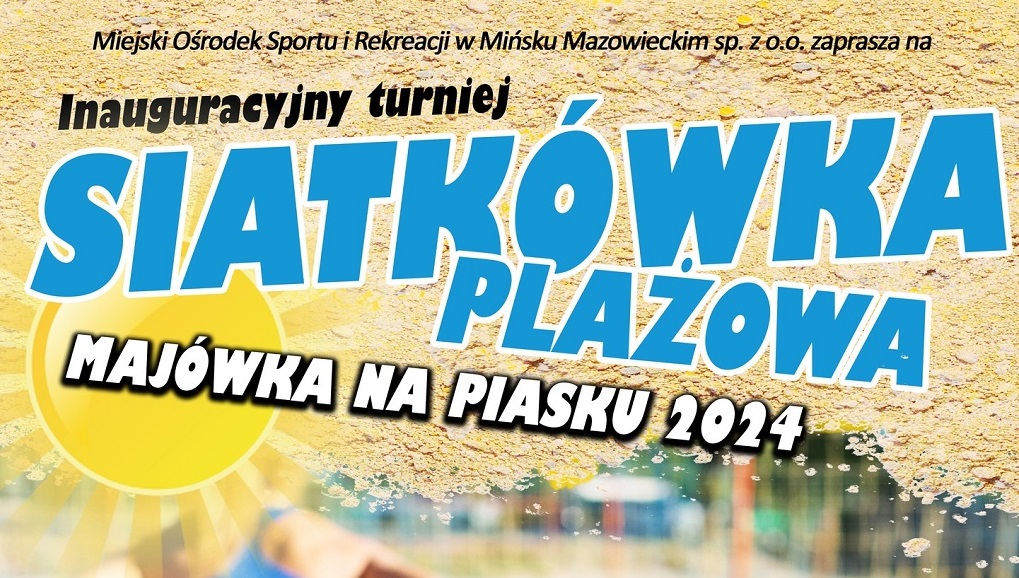 Inauguracyjnego Turnieju Siatkówki Plażowej Majówka Na Piasku 11-12.05.2024