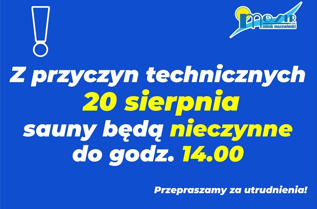 Z przyczyn technicznych  20 sierpnia sauny będą nieczynne do godz. 14:00