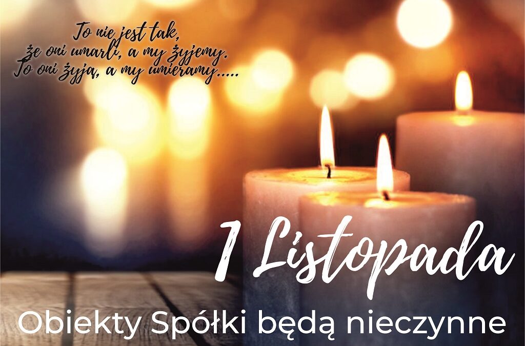 1 Listopada 2024 Obiekty Spółki będą nieczynne