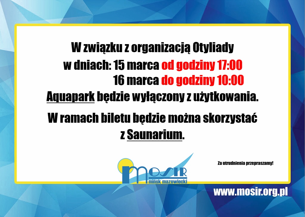 W związku z organizacją Otyliady w dniach 15 marca od godziny 17:00 i 16 marca do godz. 10:00 Aquapark będzie wyłączony z użytkowania. W ramach biletu będzie można skorzystać z Saunarium. Za utrudnienia przepraszamy.