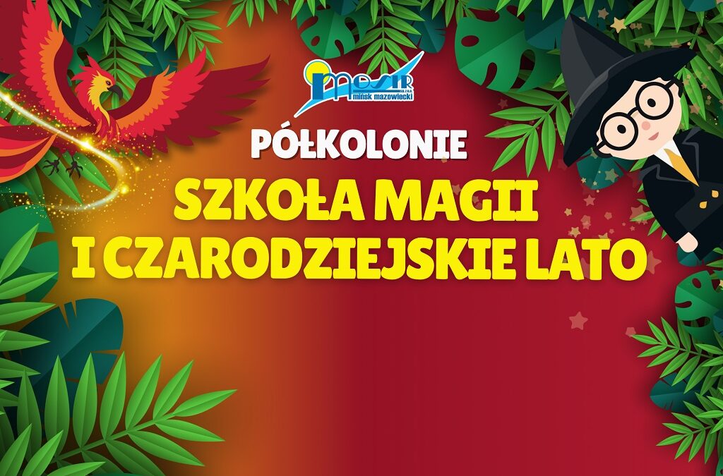 Półkolonie Szkoła Magii i Czarodziejskie Lato 2025