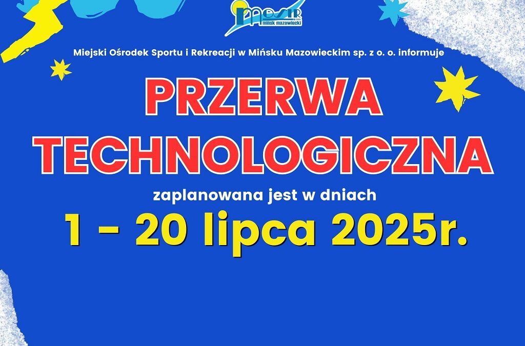 Przerwa technologiczna zaplanowana jest w dniach 1-20 lipca 2025