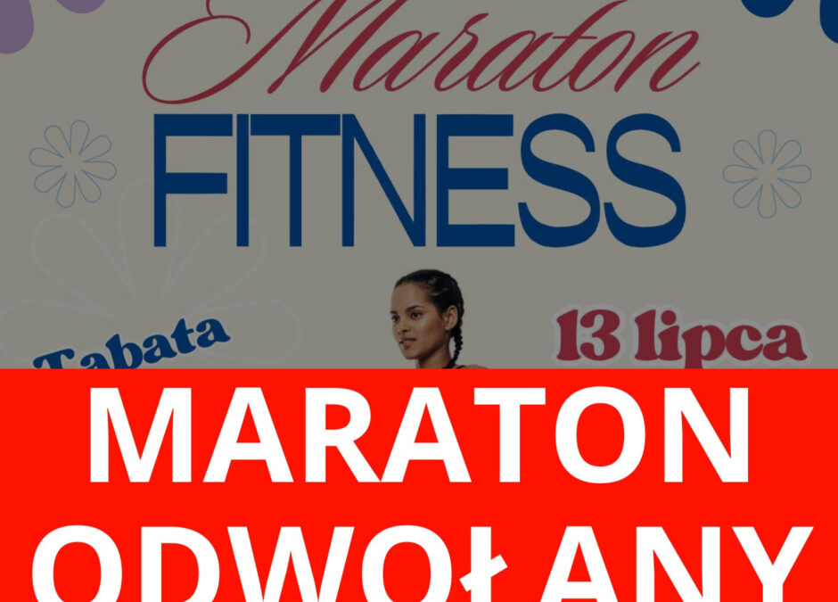Maraton Fitness 13 lipca 2025 – odwołany