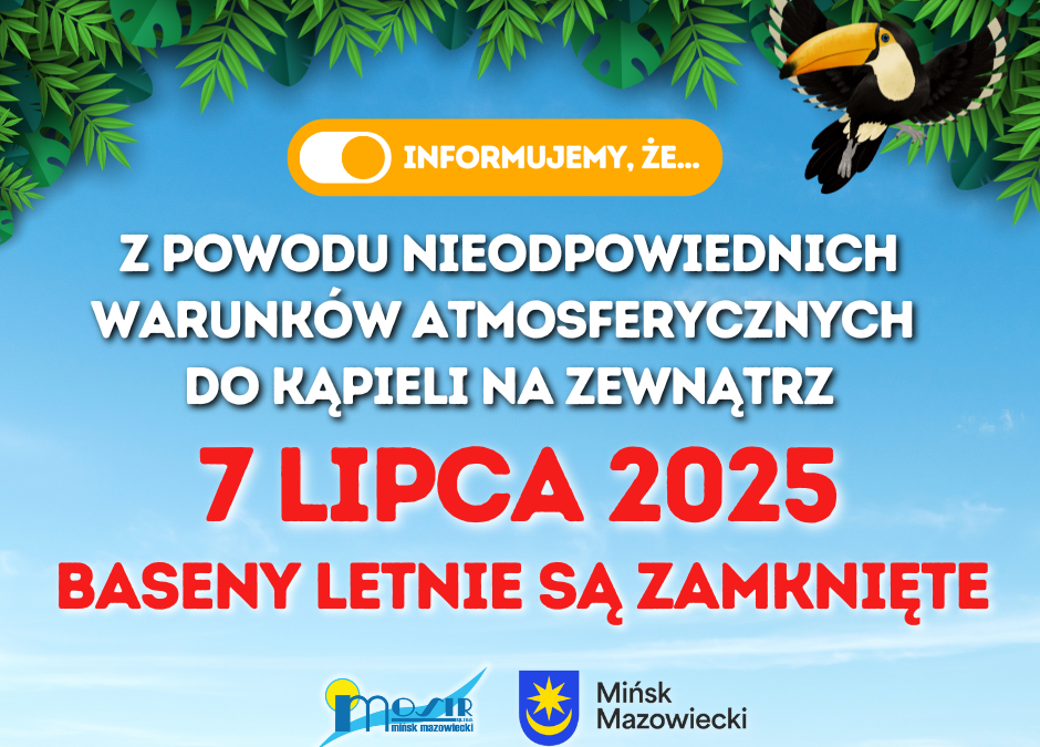 W dniu 07.07.2025 Baseny Letnie będą zamknięte