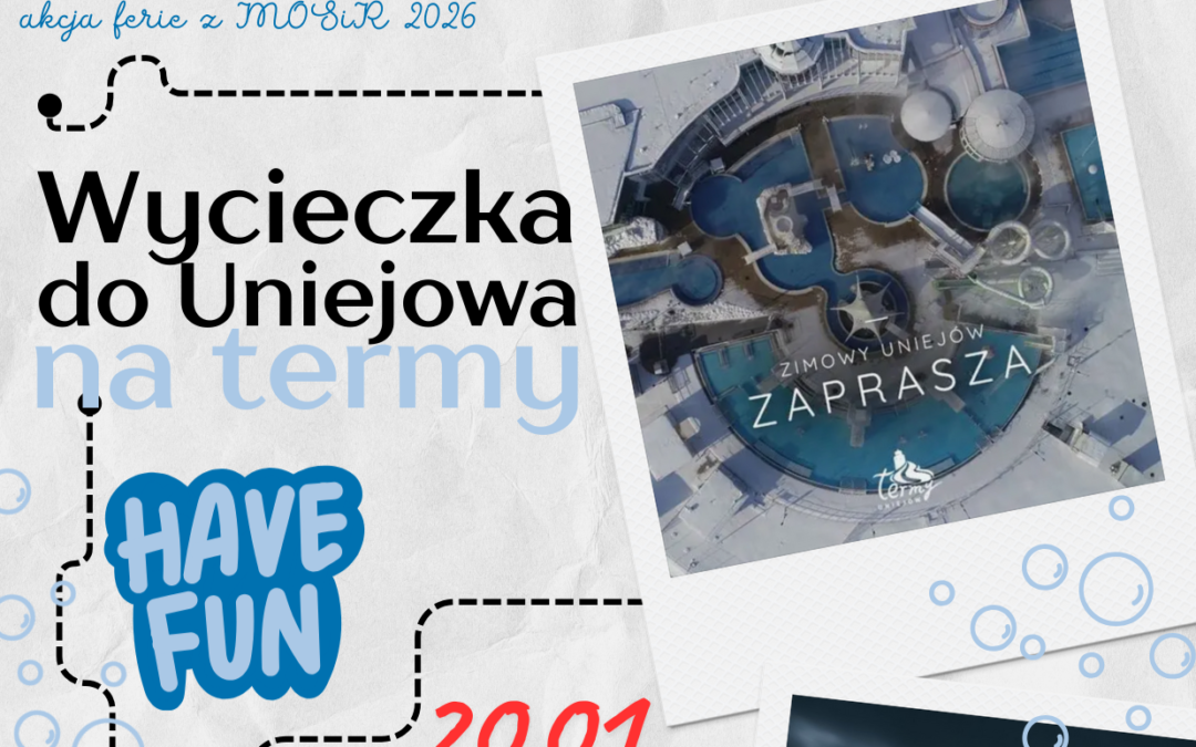 Wycieczka na Termy Uniejów 20.01.2026 – FERIE z MOSiR 2026